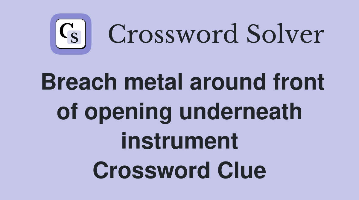 Breach metal around front of opening underneath instrument Crossword